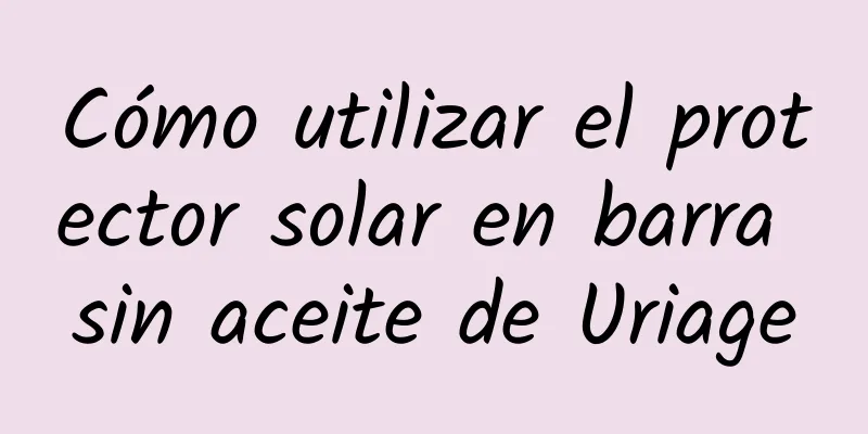 Cómo utilizar el protector solar en barra sin aceite de Uriage