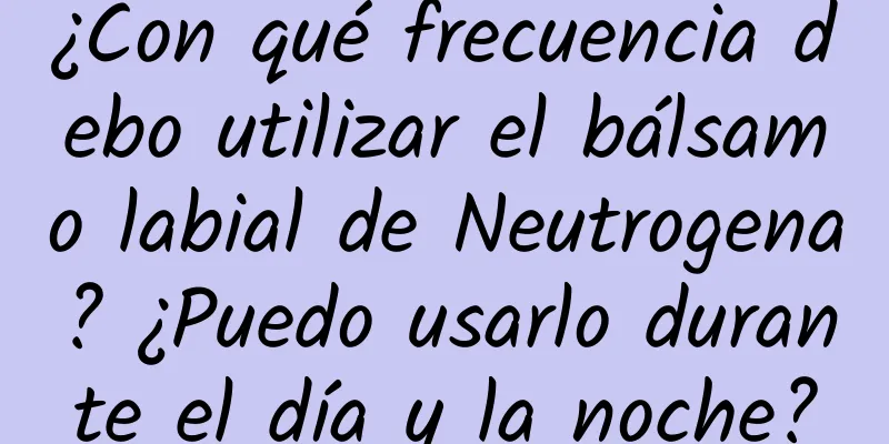 ¿Con qué frecuencia debo utilizar el bálsamo labial de Neutrogena? ¿Puedo usarlo durante el día y la noche?