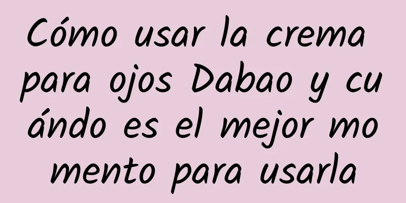 Cómo usar la crema para ojos Dabao y cuándo es el mejor momento para usarla