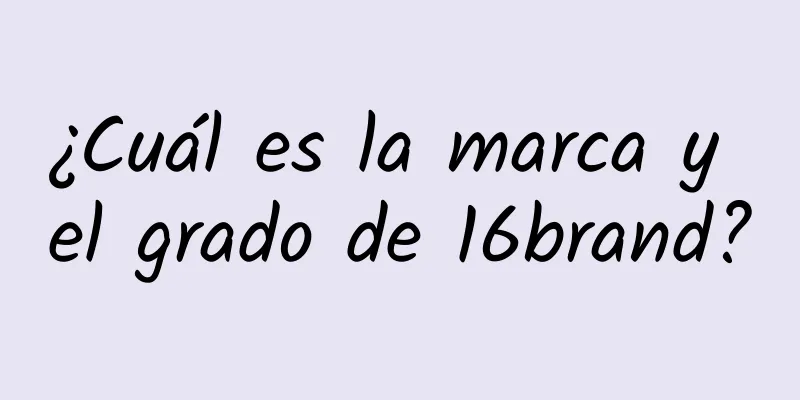 ¿Cuál es la marca y el grado de 16brand?