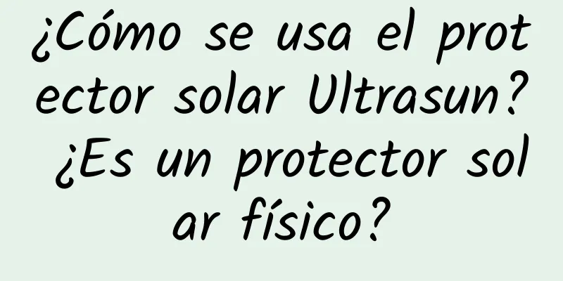 ¿Cómo se usa el protector solar Ultrasun? ¿Es un protector solar físico?