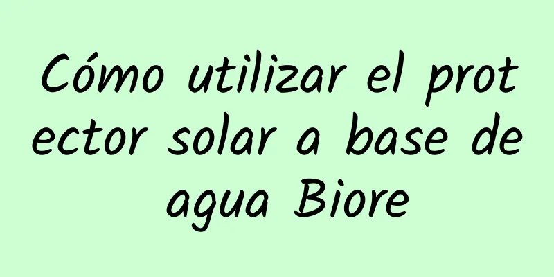 Cómo utilizar el protector solar a base de agua Biore