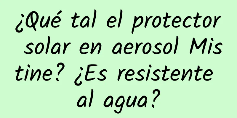 ¿Qué tal el protector solar en aerosol Mistine? ¿Es resistente al agua?