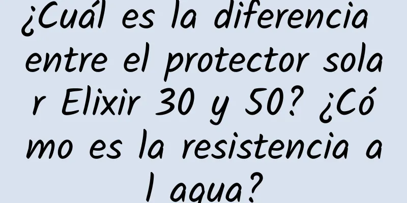 ¿Cuál es la diferencia entre el protector solar Elixir 30 y 50? ¿Cómo es la resistencia al agua?