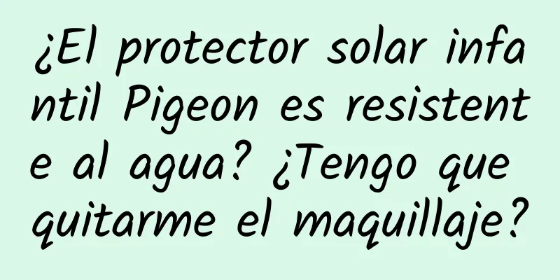 ¿El protector solar infantil Pigeon es resistente al agua? ¿Tengo que quitarme el maquillaje?