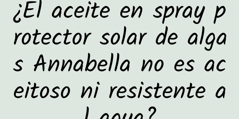 ¿El aceite en spray protector solar de algas Annabella no es aceitoso ni resistente al agua?