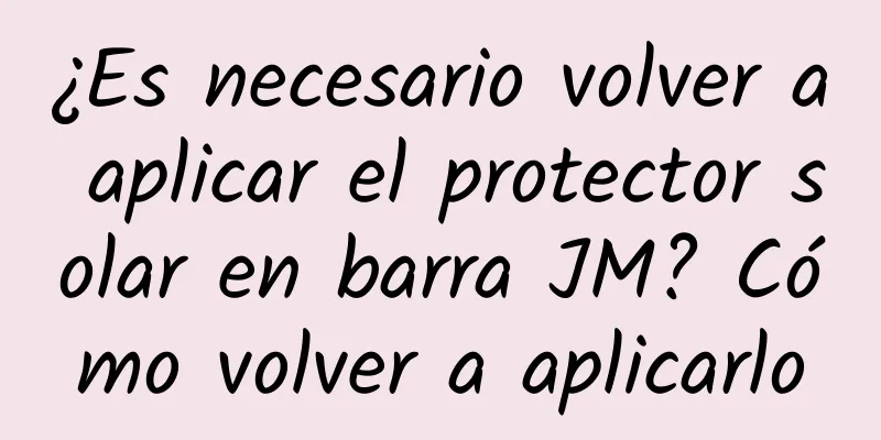 ¿Es necesario volver a aplicar el protector solar en barra JM? Cómo volver a aplicarlo