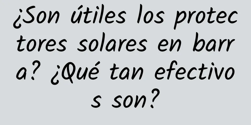 ¿Son útiles los protectores solares en barra? ¿Qué tan efectivos son?