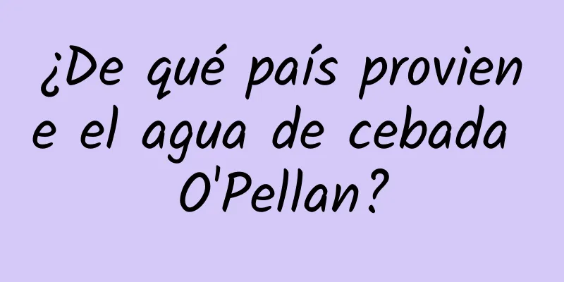 ¿De qué país proviene el agua de cebada O'Pellan?