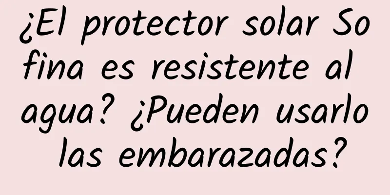 ¿El protector solar Sofina es resistente al agua? ¿Pueden usarlo las embarazadas?