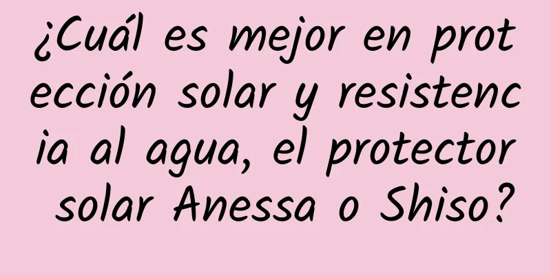 ¿Cuál es mejor en protección solar y resistencia al agua, el protector solar Anessa o Shiso?