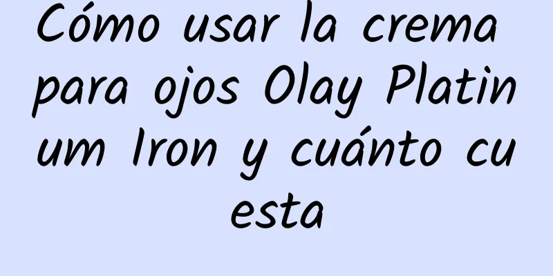 Cómo usar la crema para ojos Olay Platinum Iron y cuánto cuesta