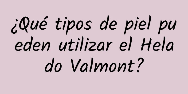 ¿Qué tipos de piel pueden utilizar el Helado Valmont?