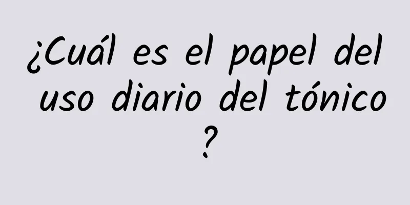 ¿Cuál es el papel del uso diario del tónico?