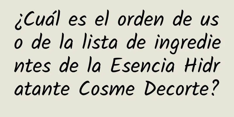 ¿Cuál es el orden de uso de la lista de ingredientes de la Esencia Hidratante Cosme Decorte?