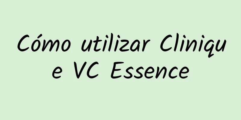 Cómo utilizar Clinique VC Essence