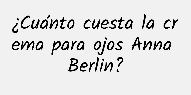 ¿Cuánto cuesta la crema para ojos Anna Berlin?