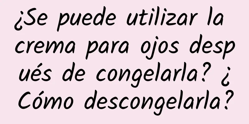 ¿Se puede utilizar la crema para ojos después de congelarla? ¿Cómo descongelarla?