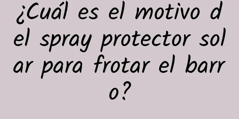 ¿Cuál es el motivo del spray protector solar para frotar el barro?