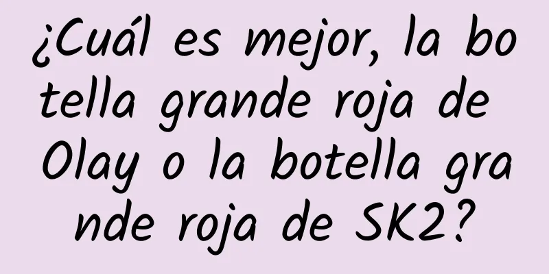 ¿Cuál es mejor, la botella grande roja de Olay o la botella grande roja de SK2?