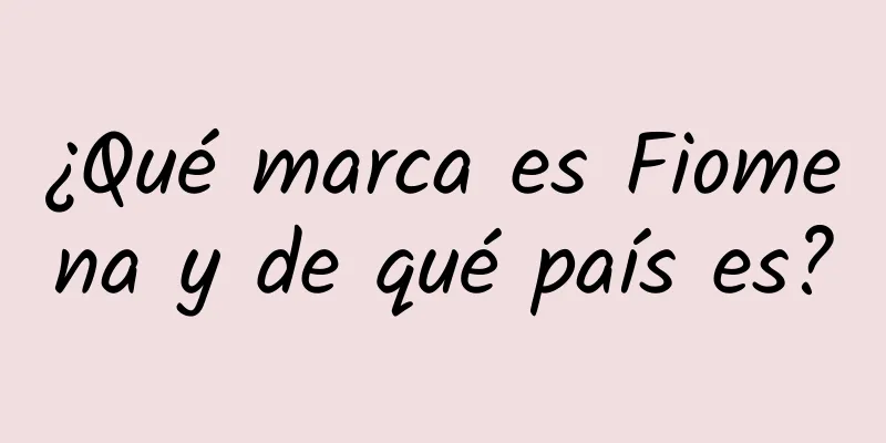 ¿Qué marca es Fiomena y de qué país es?