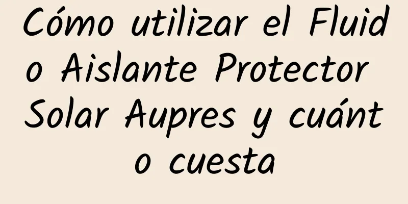 Cómo utilizar el Fluido Aislante Protector Solar Aupres y cuánto cuesta