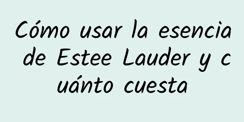 Cómo usar la esencia de Estee Lauder y cuánto cuesta