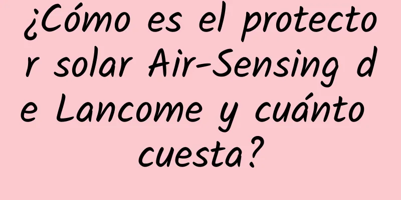 ¿Cómo es el protector solar Air-Sensing de Lancome y cuánto cuesta?