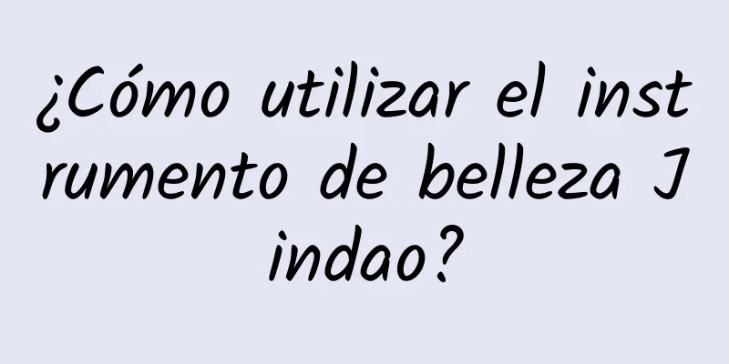 ¿Cómo utilizar el instrumento de belleza Jindao?