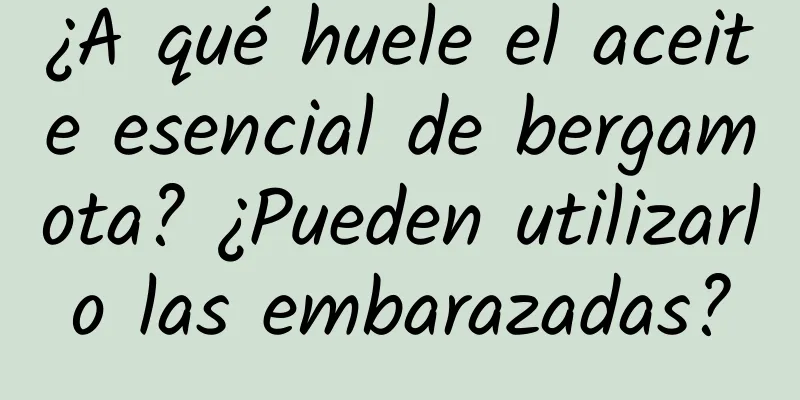 ¿A qué huele el aceite esencial de bergamota? ¿Pueden utilizarlo las embarazadas?