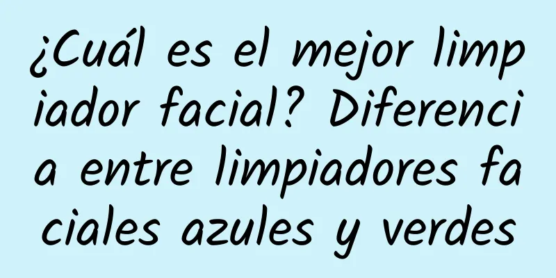 ¿Cuál es el mejor limpiador facial? Diferencia entre limpiadores faciales azules y verdes