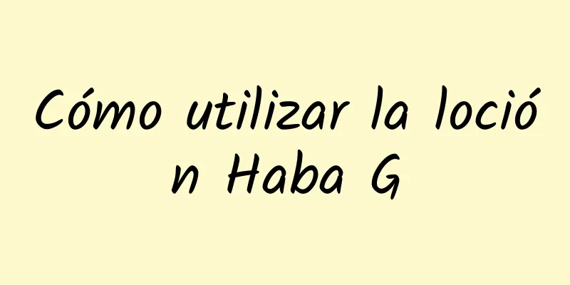 Cómo utilizar la loción Haba G