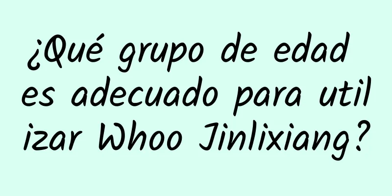 ¿Qué grupo de edad es adecuado para utilizar Whoo Jinlixiang?