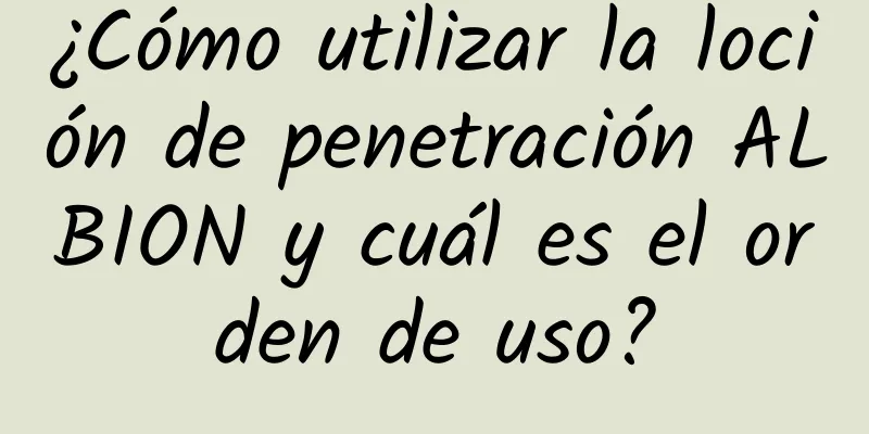 ¿Cómo utilizar la loción de penetración ALBION y cuál es el orden de uso?