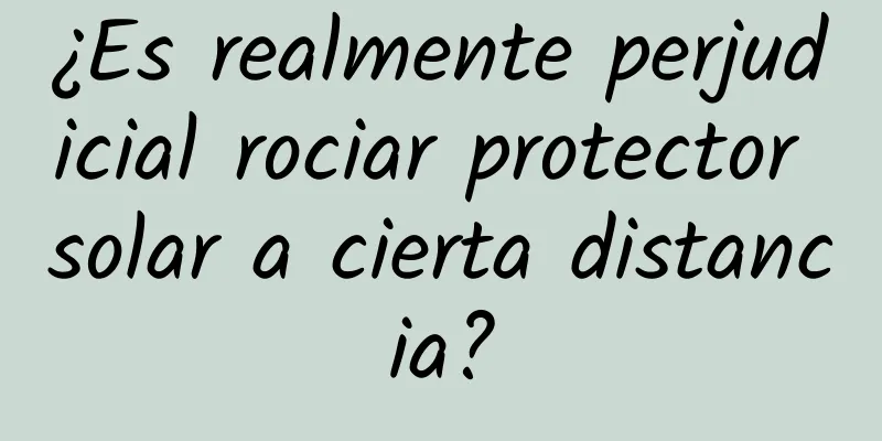 ¿Es realmente perjudicial rociar protector solar a cierta distancia?