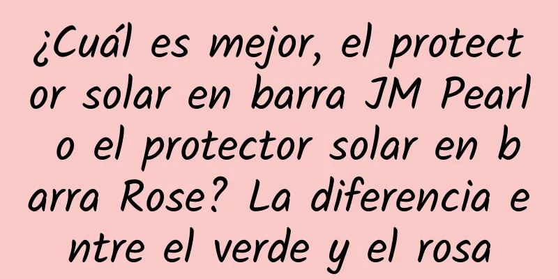 ¿Cuál es mejor, el protector solar en barra JM Pearl o el protector solar en barra Rose? La diferencia entre el verde y el rosa