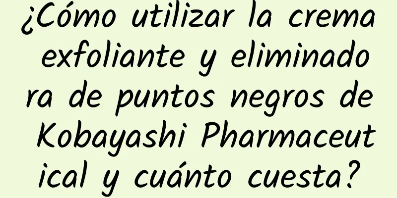 ¿Cómo utilizar la crema exfoliante y eliminadora de puntos negros de Kobayashi Pharmaceutical y cuánto cuesta?