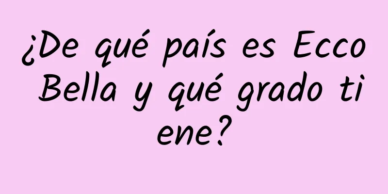 ¿De qué país es Ecco Bella y qué grado tiene?