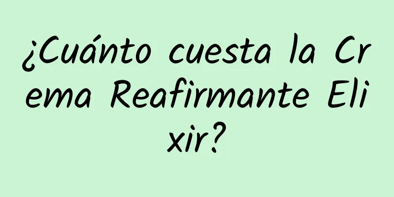 ¿Cuánto cuesta la Crema Reafirmante Elixir?