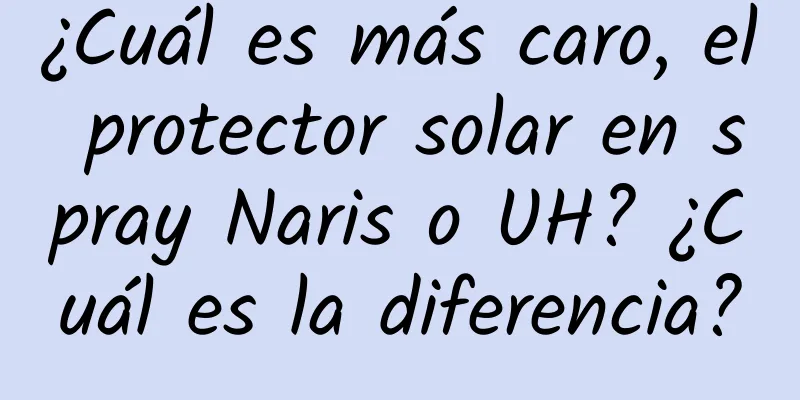 ¿Cuál es más caro, el protector solar en spray Naris o UH? ¿Cuál es la diferencia?