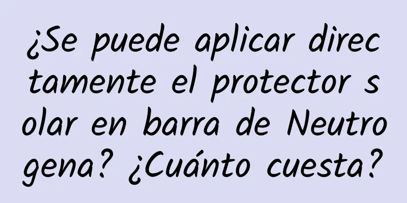 ¿Se puede aplicar directamente el protector solar en barra de Neutrogena? ¿Cuánto cuesta?