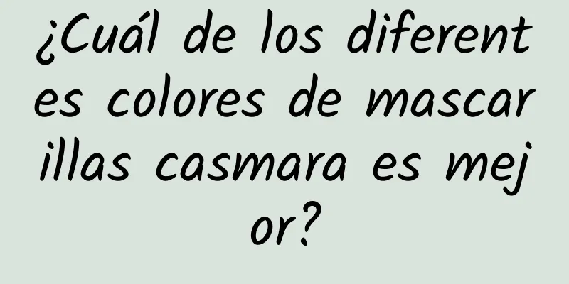 ¿Cuál de los diferentes colores de mascarillas casmara es mejor?