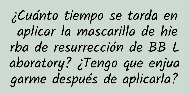 ¿Cuánto tiempo se tarda en aplicar la mascarilla de hierba de resurrección de BB Laboratory? ¿Tengo que enjuagarme después de aplicarla?