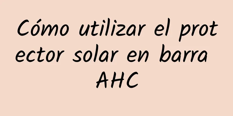 Cómo utilizar el protector solar en barra AHC