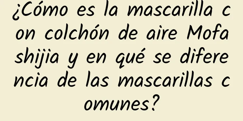 ¿Cómo es la mascarilla con colchón de aire Mofashijia y en qué se diferencia de las mascarillas comunes?