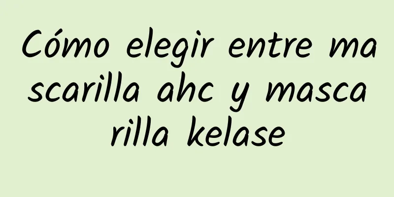 Cómo elegir entre mascarilla ahc y mascarilla kelase