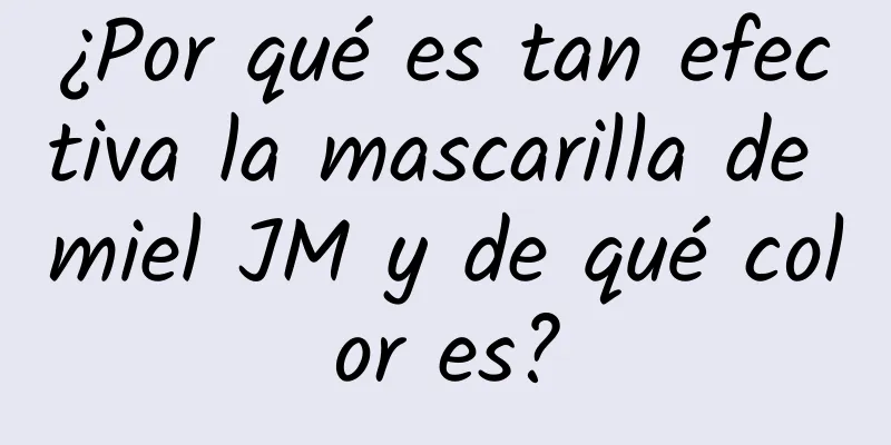 ¿Por qué es tan efectiva la mascarilla de miel JM y de qué color es?