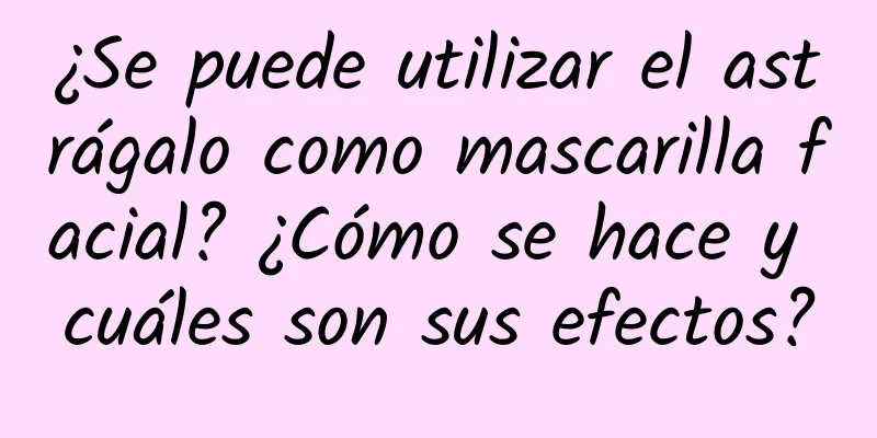 ¿Se puede utilizar el astrágalo como mascarilla facial? ¿Cómo se hace y cuáles son sus efectos?