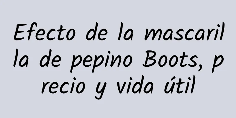 Efecto de la mascarilla de pepino Boots, precio y vida útil