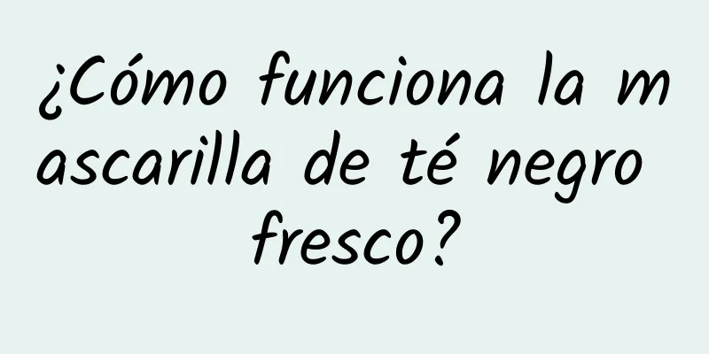 ¿Cómo funciona la mascarilla de té negro fresco?